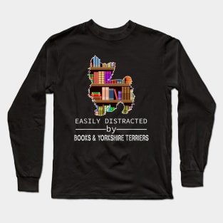 Easily Distracted By Books and Yorshire Terriers Long Sleeve T-Shirt